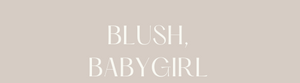 Blush, Babygirl